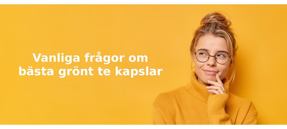Vanliga frågor om grönt te kapslar